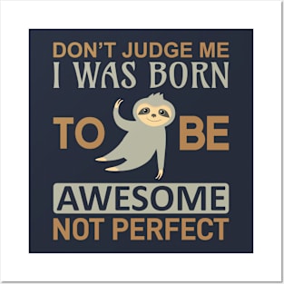 DON'T JUDGE ME I WAS BORN AWESOME, NOT PERFECT Posters and Art